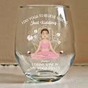 Gift For Yourself,Gift For Women,Gift For Men,Yoga - In My Yoga Pants - Personalized Stemless Wine Glass