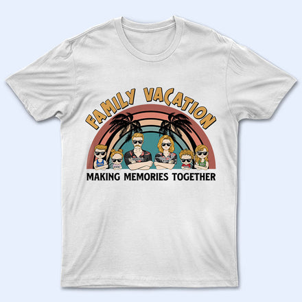 Family Vacation Young Making Memories Together - Personalized Custom T Shirt