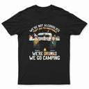 Night Camping We're Drunks - Gift For Bestie - Personalized Custom T Shirt