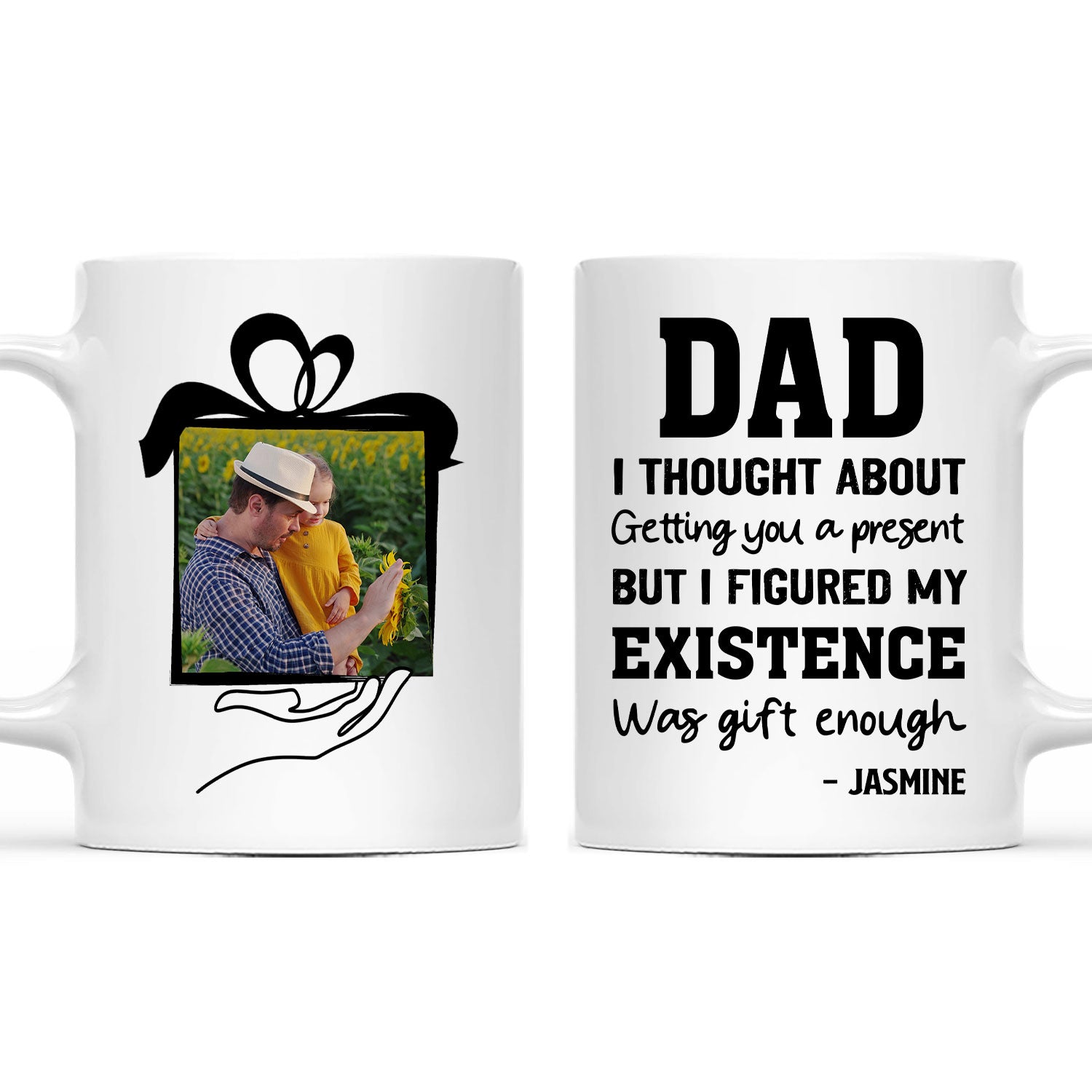 Custom Photo My Existence Was Gift Enough - Gift For Father - Personalized Custom Mug