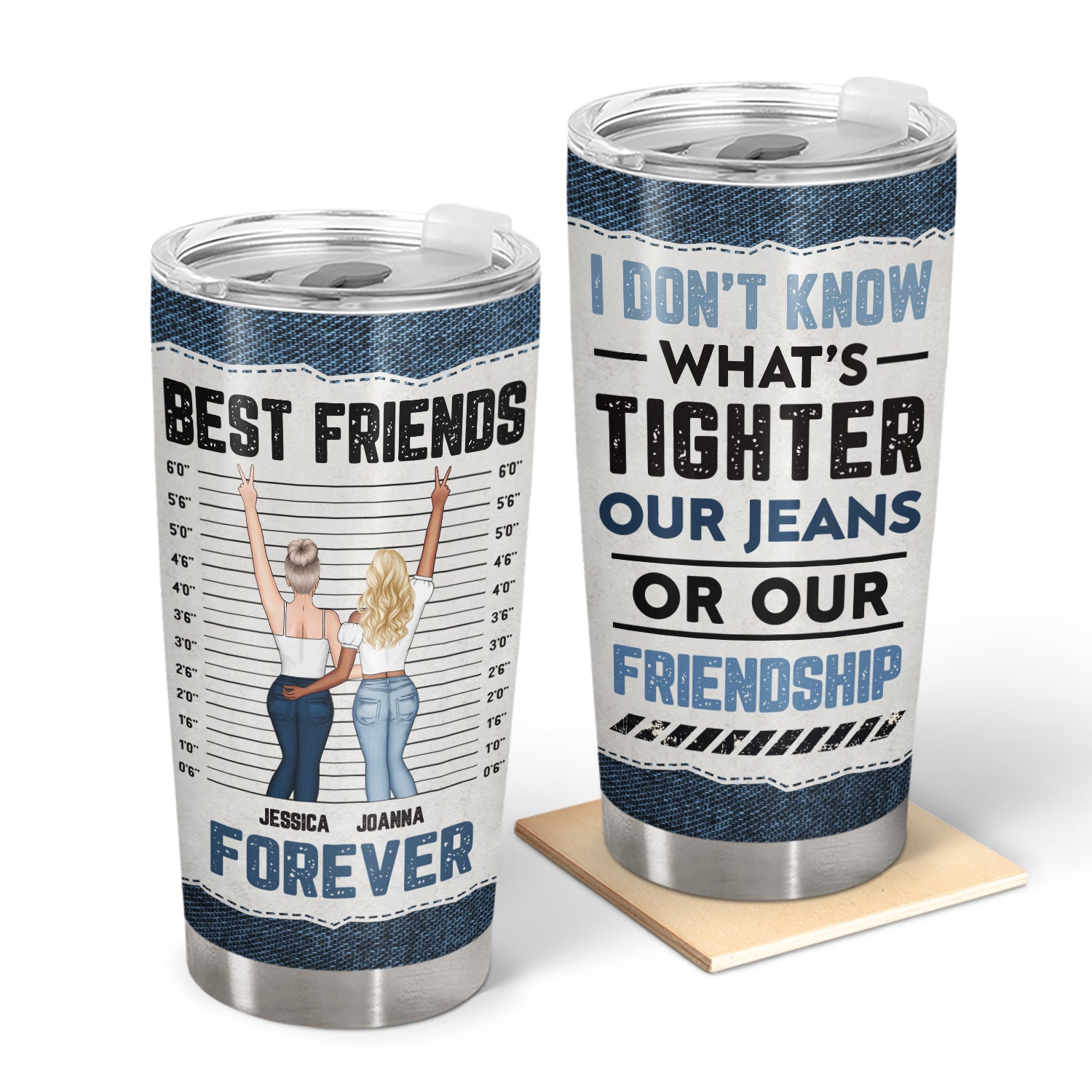 What's Tighter Our Jeans - Gift For Bestie - Personalized Tumbler