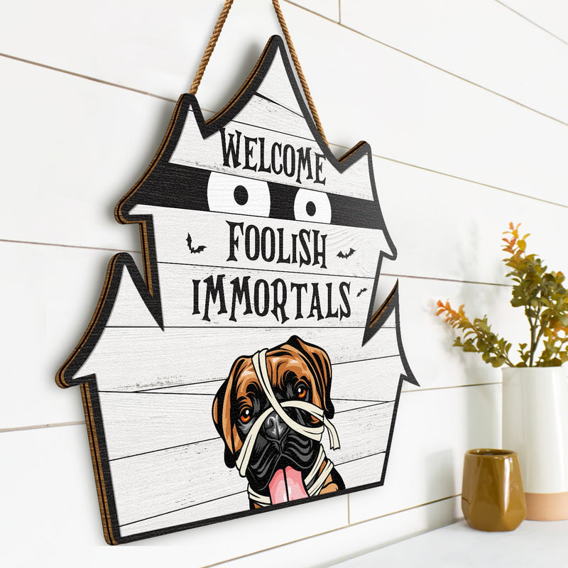 Welcome Foolish Immortals - Gift For Dog Lovers - Personalized Custom Shaped Wood Sign