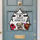 Welcome Foolish Immortals - Gift For Dog Lovers - Personalized Custom Shaped Wood Sign