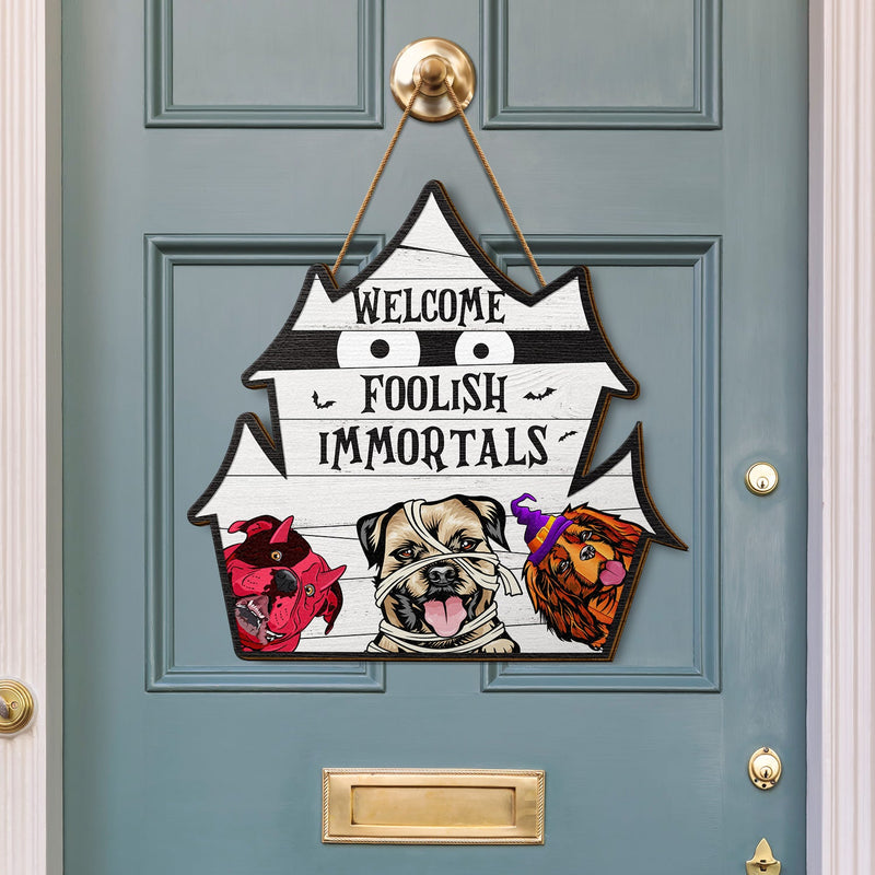 Welcome Foolish Immortals - Gift For Dog Lovers - Personalized Custom Shaped Wood Sign