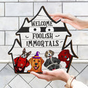 Welcome Foolish Immortals - Gift For Dog Lovers - Personalized Custom Shaped Wood Sign