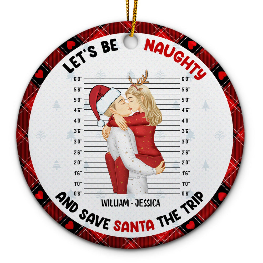 Christmas Couple Let's Be Naughty And Save Santa The Trip - Gift For Couples - Personalized Circle Ceramic Ornament