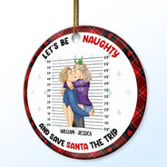 Christmas Couple Let's Be Naughty And Save Santa The Trip - Gift For Couples - Personalized Circle Ceramic Ornament