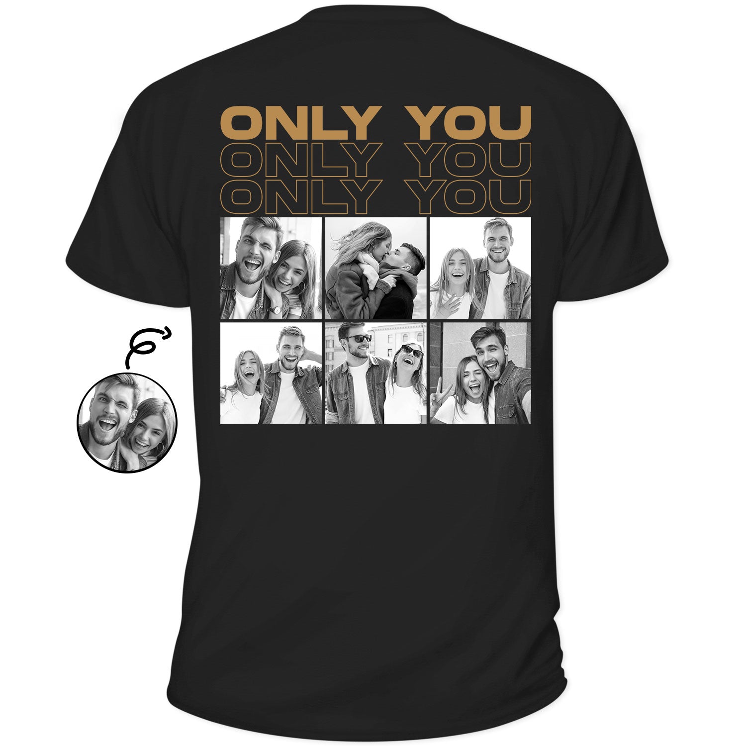 Custom Photo B&W Only You - Gift For Couple - Personalized T Shirt