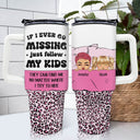 If I Ever Go Missing - Funny Gift For Mom - Personalized 40oz Tumbler With Straw