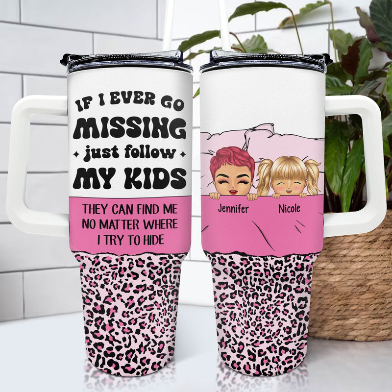 If I Ever Go Missing - Funny Gift For Mom - Personalized 40oz Tumbler With Straw