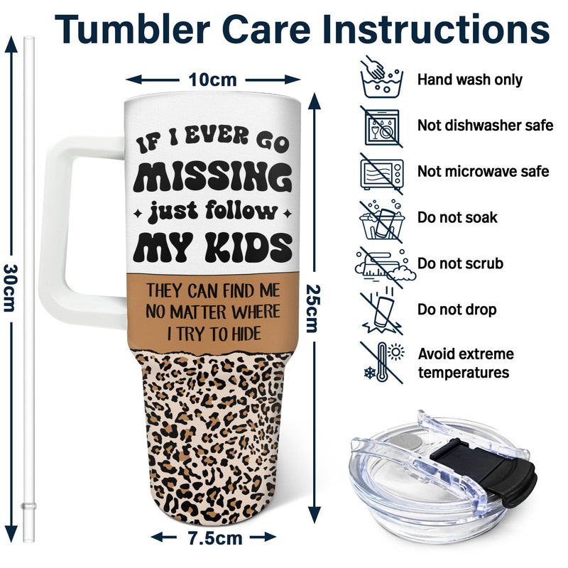 If I Ever Go Missing - Funny Gift For Mom - Personalized 40oz Tumbler With Straw
