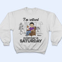 I'm Retired Everyday Is Saturday - Gift For Parents, Grandparents, Retired, Retirement Gift - Personalized Custom T Shirt