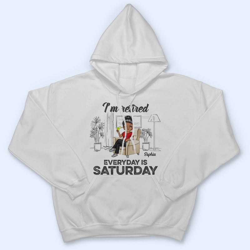 I'm Retired Everyday Is Saturday - Gift For Parents, Grandparents, Retired, Retirement Gift - Personalized Custom T Shirt