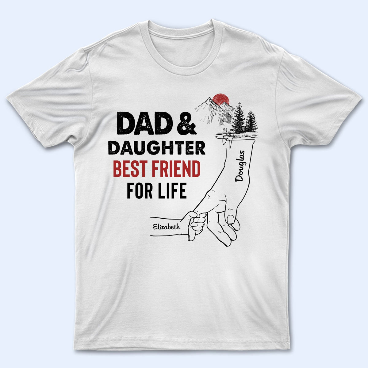 Dad And Daughter Best Friends For Life - Birthday, Loving Gift For Daddy, Father, Grandpa, Grandfather - Personalized Custom T Shirt