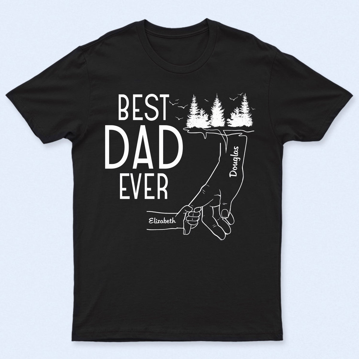 Best Dad Ever - Birthday, Loving Gift For Daddy, Papa, Father, Grandpa, Grandfather - Personalized Custom T Shirt