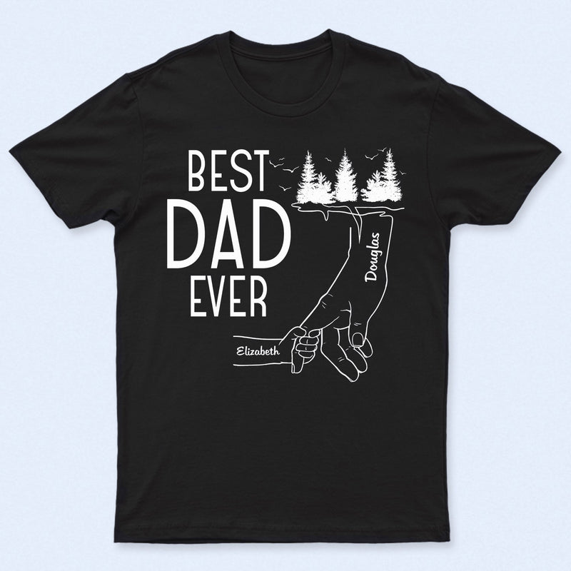 Best Dad Ever - Birthday, Loving Gift For Daddy, Papa, Father, Grandpa, Grandfather - Personalized Custom T Shirt