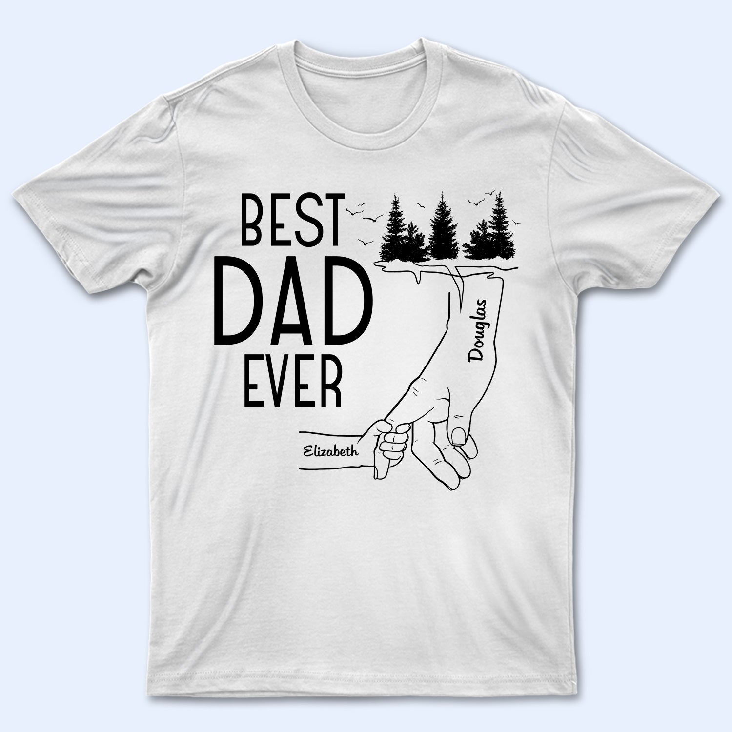 Best Dad Ever - Birthday, Loving Gift For Daddy, Papa, Father, Grandpa, Grandfather - Personalized Custom T Shirt