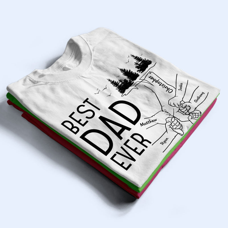 Best Dad Ever - Birthday, Loving Gift For Daddy, Papa, Father, Grandpa, Grandfather - Personalized Custom T Shirt