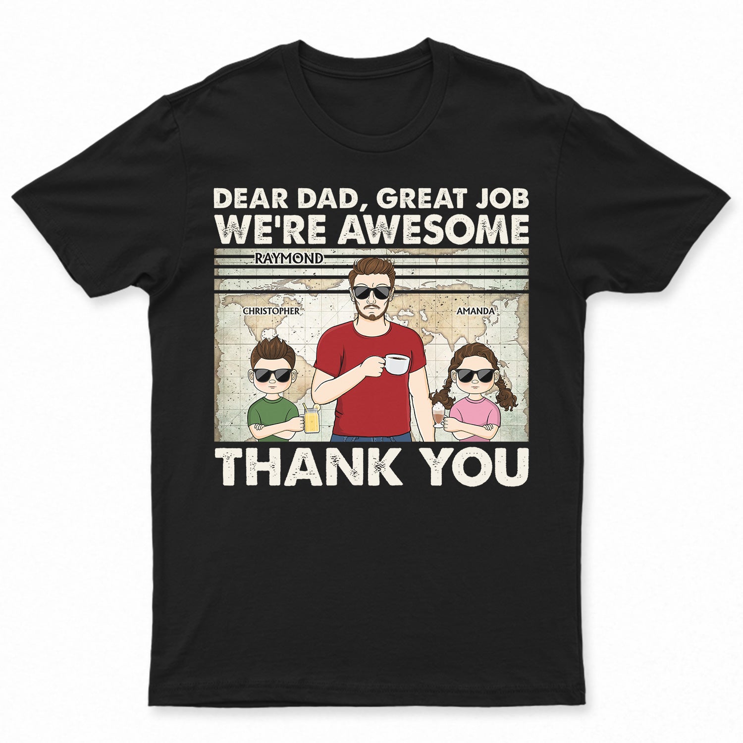 Dear Dad Great Job We're Awesome Thank You Map Young - Birthday, Loving Gift For Dad, Father, Papa, Grandpa, Grandfather - Personalized Custom T Shirt