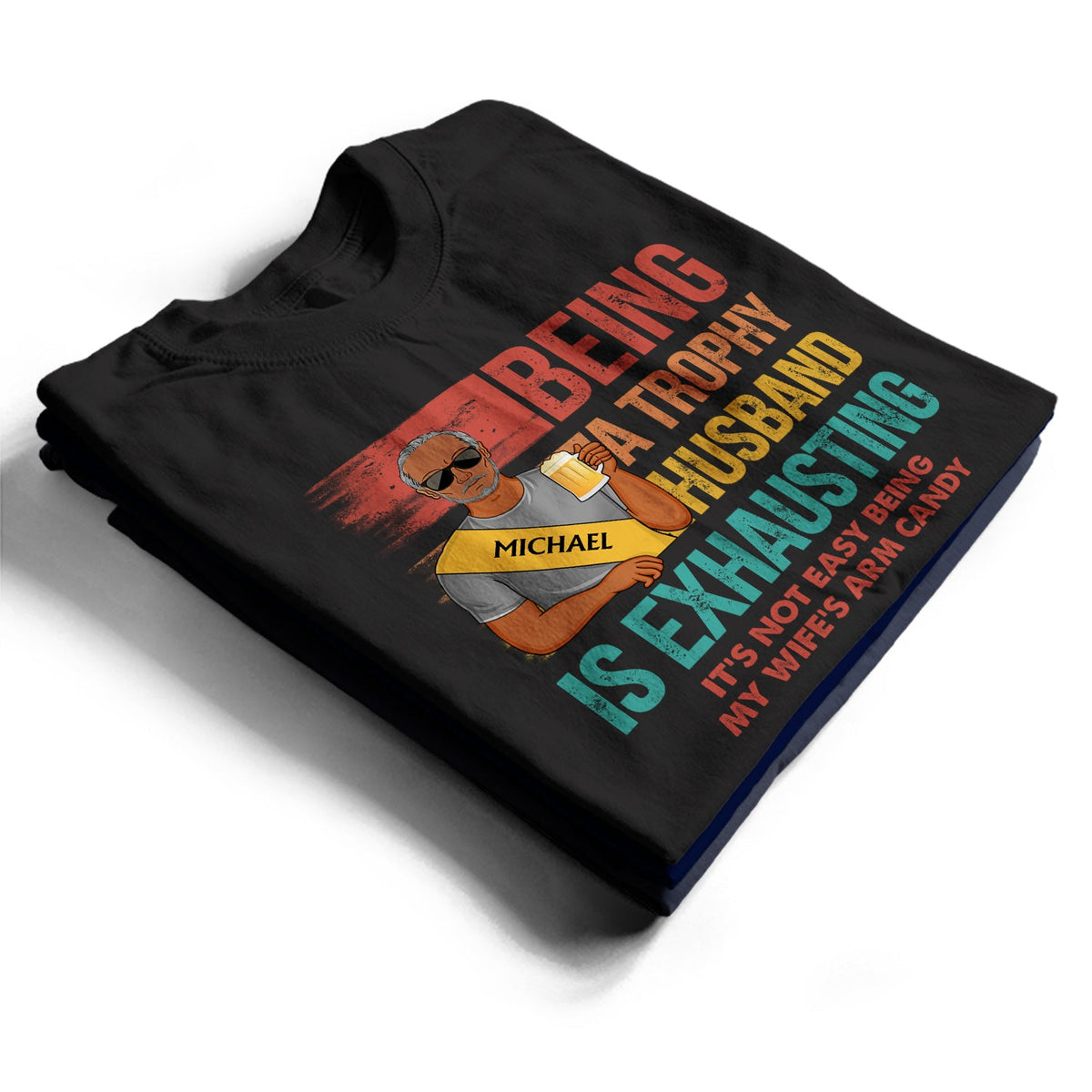 Being A Trophy Husband Is Exhausting Married Man - Funny, Anniversary, Birthday Gifts For Husband - Personalized Custom T Shirt
