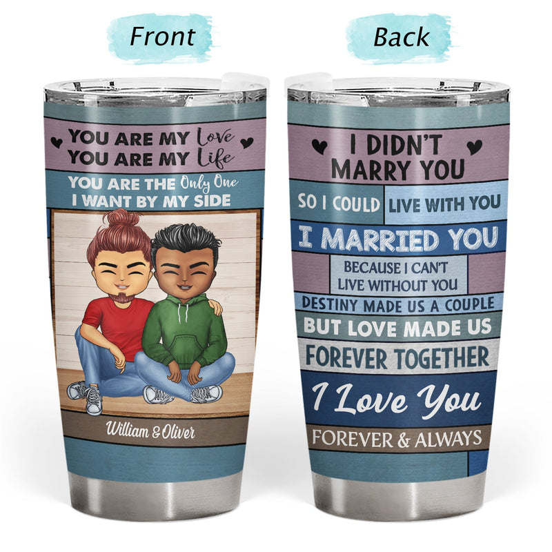 You Are My Love I Married You Because I Can't Live Without You - Anniversary, Loving Gift For Couples, Husband, Wife - Personalized Custom Tumbler