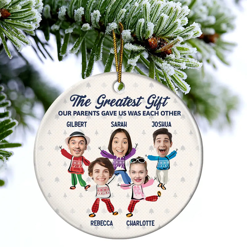 Family - Custom Photo The Greatest Gift Our Parents Gave Us Was Each Other Sisters Brothers - Personalized Circle Ceramic Ornament