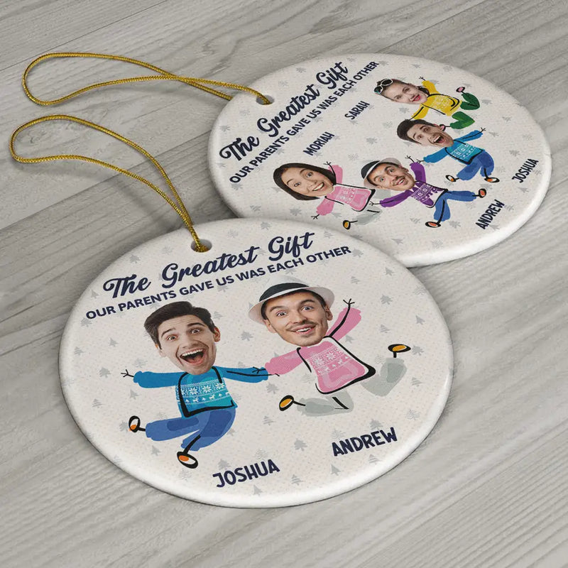 Family - Custom Photo The Greatest Gift Our Parents Gave Us Was Each Other Sisters Brothers - Personalized Circle Ceramic Ornament