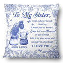 Gift For Bestie, Gift For Sisters, Gift For Women, Love - Even When I'm Not Close By Bestie Sister Toile - Personalized Pillow