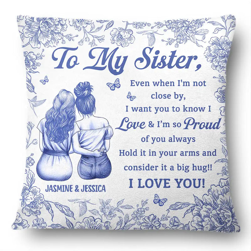 Gift For Bestie, Gift For Sisters, Gift For Women, Love - Even When I'm Not Close By Bestie Sister Toile - Personalized Pillow