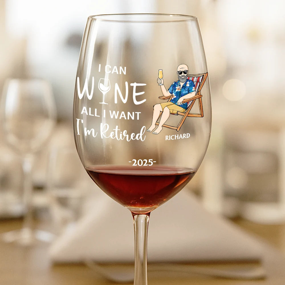 Retirement, Funny, Gift For Yourself, Parents, Gift For Grandparents - I Can Wine All I Want I'm Retired - Personalized Wine Glass