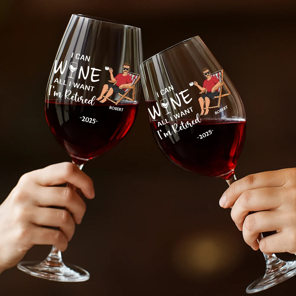 Retirement, Funny, Gift For Yourself, Parents, Gift For Grandparents - I Can Wine All I Want I'm Retired - Personalized Wine Glass