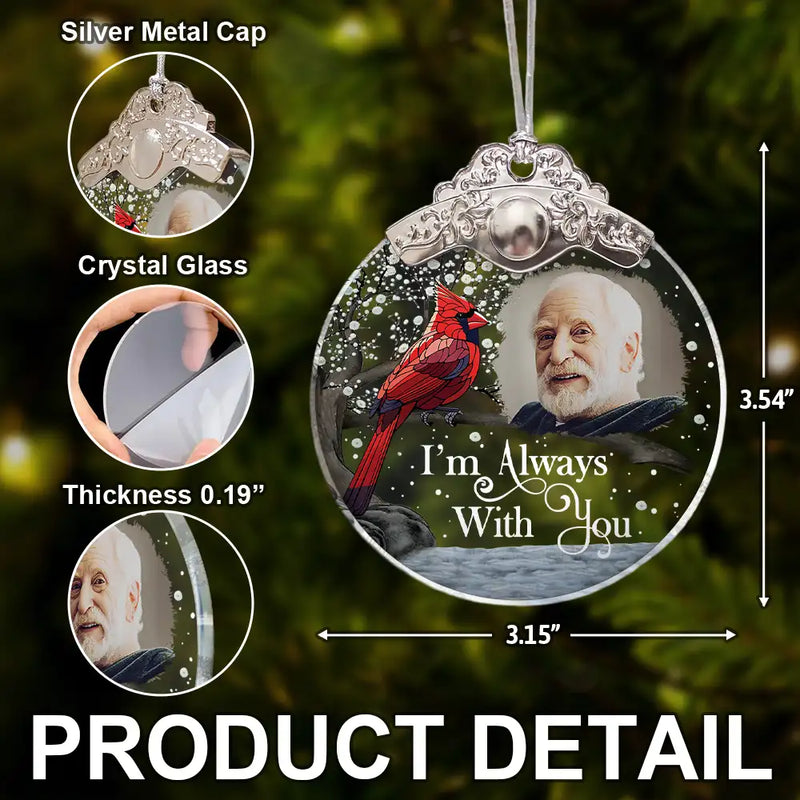 Sad,Memorial,Family,Parents,Gift For Grandparents,Christmas - Custom Photo I'm Always With You Memorial - Personalized Glass Ornament With Silver Cap