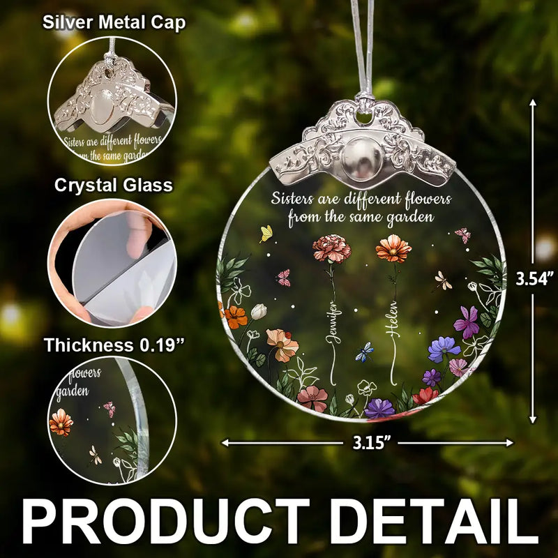 Gift For Sisters, Gift For Bestie, Gift For Sibling, Love, Christmas - Sisters Are Different Flowers From The Same Garden - Personalized Glass Ornament With Silver Cap