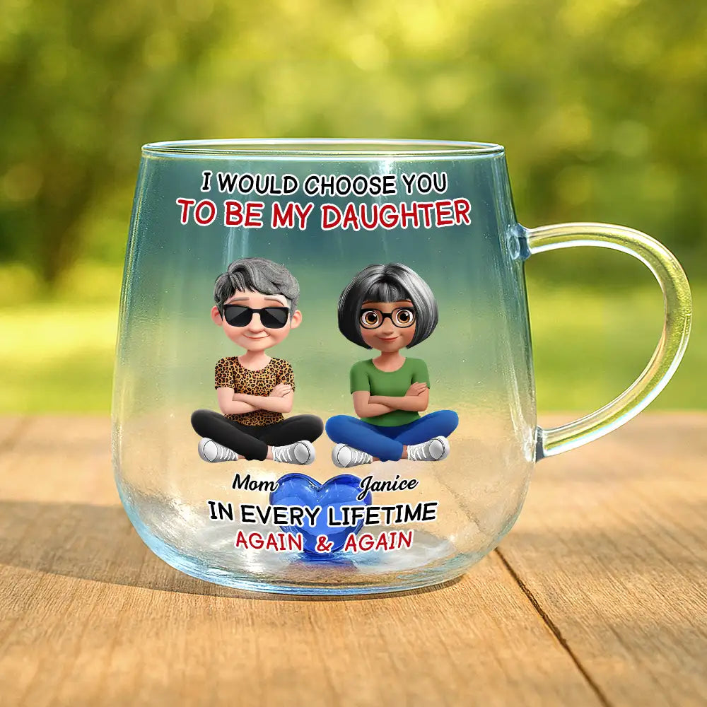 Happy,Dad,Daughters,Gift For Daughter - I Would Choose To Be My Daughter In Every Lifetime - Personalized Gradient Glass Mug