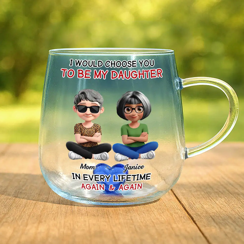 Happy,Dad,Daughters,Gift For Daughter - I Would Choose To Be My Daughter In Every Lifetime - Personalized Gradient Glass Mug