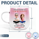 Happy,Dad,Daughters,Gift For Daughter - I Would Choose To Be My Daughter In Every Lifetime - Personalized Gradient Glass Mug
