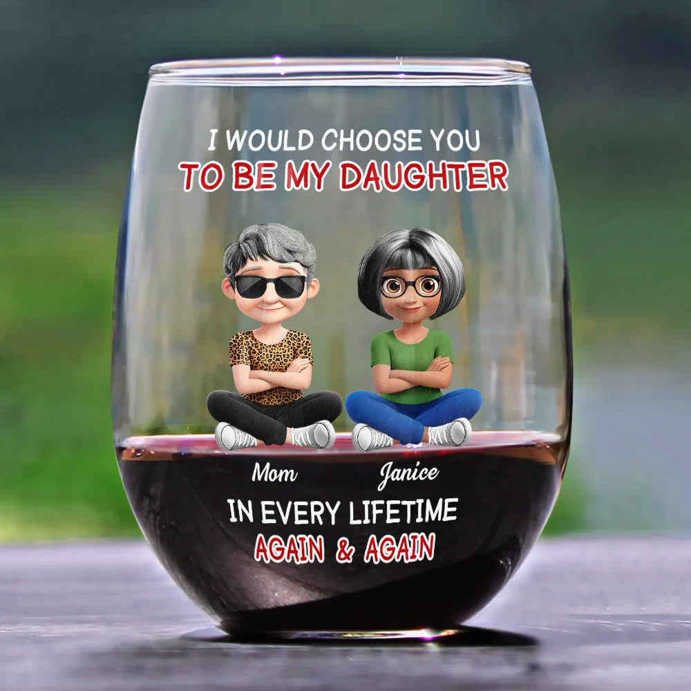 Happy,Dad,Daughters,Gift For Daughter - I Would Choose To Be My Daughter In Every Lifetime - Personalized Stemless Wine Glass