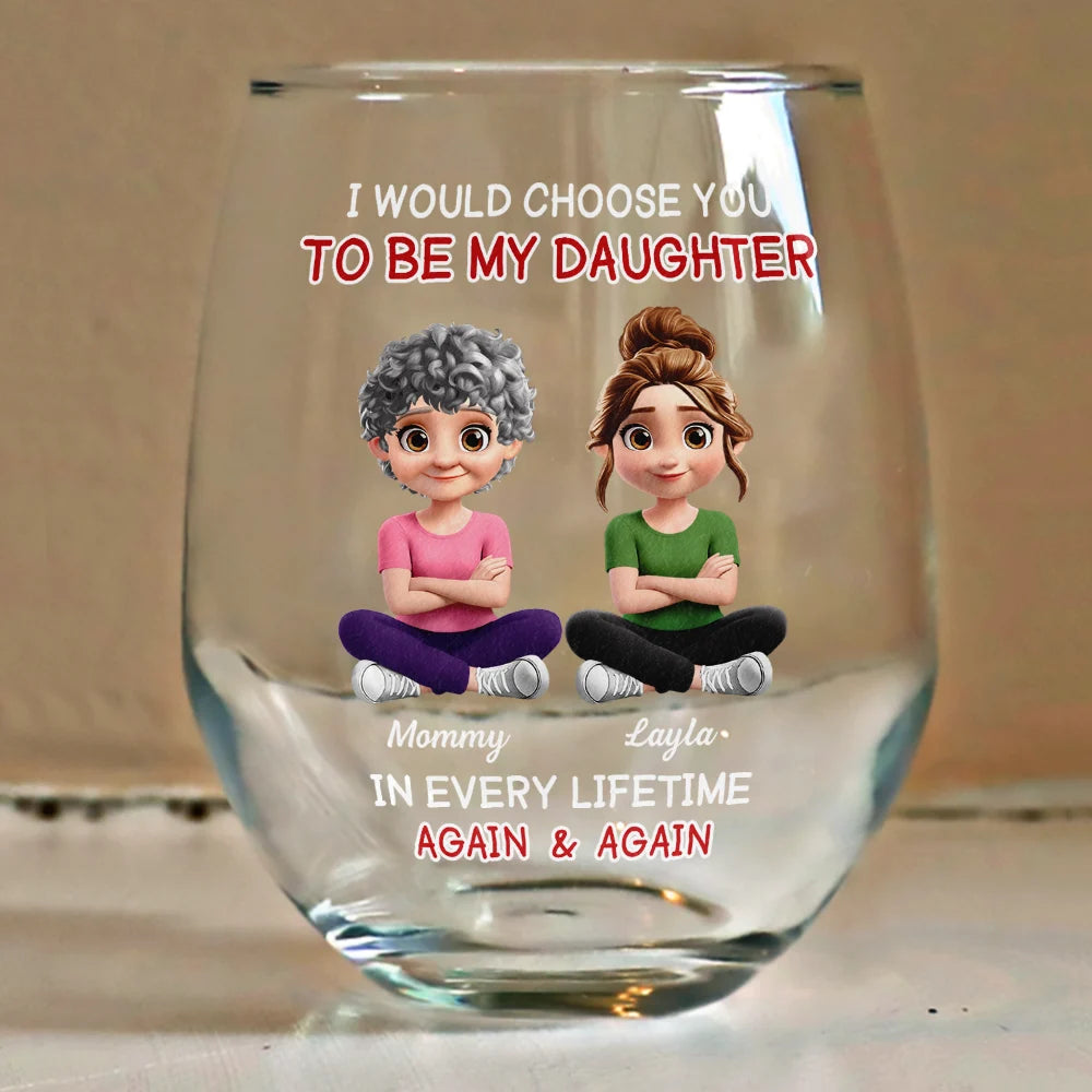 Happy,Dad,Daughters,Gift For Daughter - I Would Choose To Be My Daughter In Every Lifetime - Personalized Stemless Wine Glass