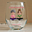 Happy,Dad,Daughters,Gift For Daughter - I Would Choose To Be My Daughter In Every Lifetime - Personalized Stemless Wine Glass
