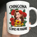 Gift For Bestie,Gift For Sisters,Gift For Yourself,Gift For Women,Happy,Hispanic - Chingona Como Mi Madre Hispanic Woman Latinos - Personalized Mug