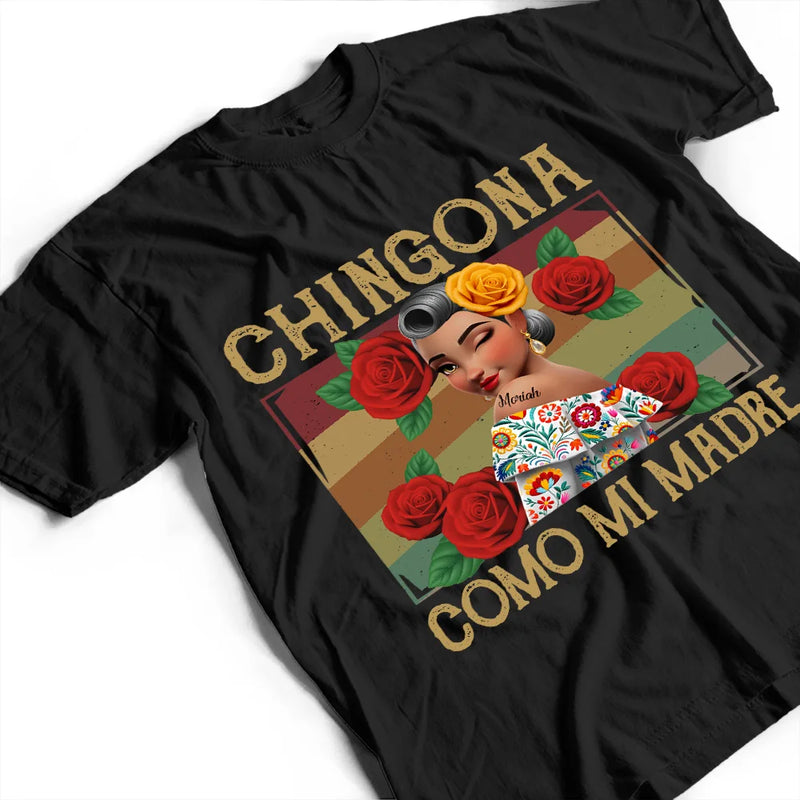 Gift For Bestie,Gift For Sisters,Gift For Yourself,Gift For Women,Happy,Hispanic - Chingona Como Mi Madre Hispanic Mexican Latina - Personalized T Shirt