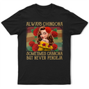 Gift For Bestie,Gift For Sisters,Gift For Yourself,Gift For Women,Happy,Hispanic - Always Chingona Sometimes Cabrona But Never Pendeja Hispanic - Personalized T Shirt