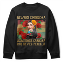 Gift For Bestie,Gift For Sisters,Gift For Yourself,Gift For Women,Happy,Hispanic - Always Chingona Sometimes Cabrona But Never Pendeja Hispanic - Personalized T Shirt