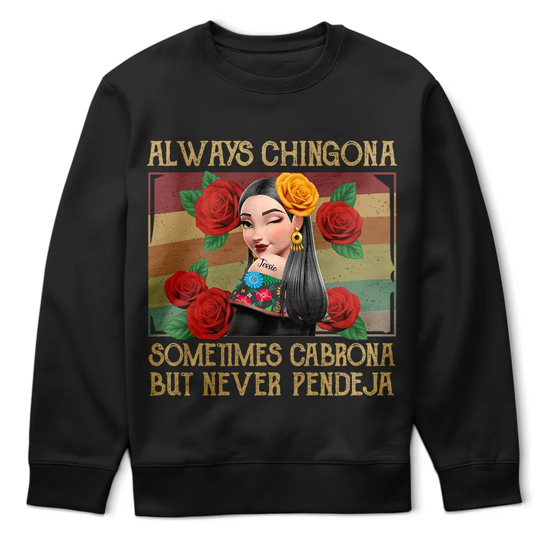 Gift For Bestie,Gift For Sisters,Gift For Yourself,Gift For Women,Happy,Hispanic - Always Chingona Sometimes Cabrona But Never Pendeja Hispanic - Personalized T Shirt