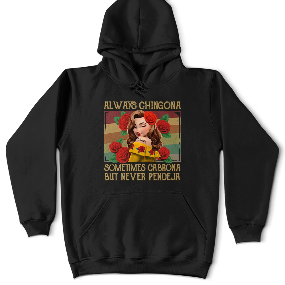Gift For Bestie,Gift For Sisters,Gift For Yourself,Gift For Women,Happy,Hispanic - Always Chingona Sometimes Cabrona But Never Pendeja Hispanic - Personalized T Shirt