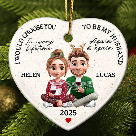 I Would Choose To Be My Husband In Every Lifetime - Personalized Heart Ceramic Ornament