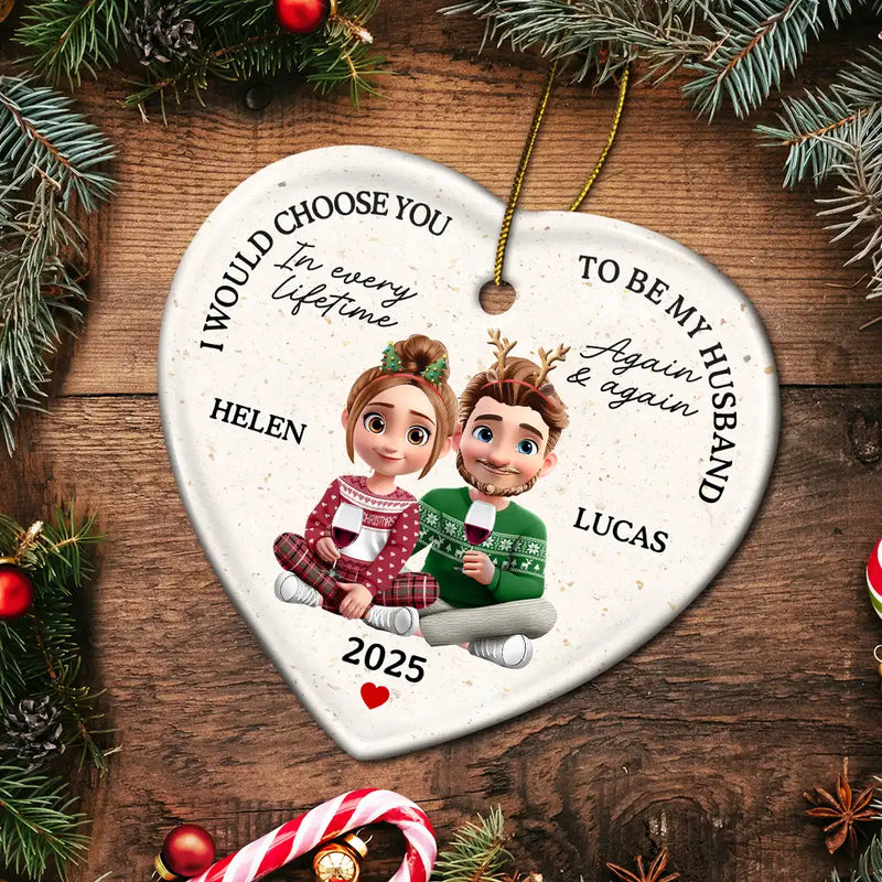 Love, Gift For Couples, Gift For Husband, Gift For Wife, Gift For Boyfriend, Gift For Girlfriend, Christmas - I Would Choose To Be My Husband In Every Lifetime - Personalized Heart Ceramic Ornament