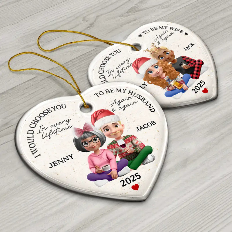 Love, Gift For Couples, Gift For Husband, Gift For Wife, Gift For Boyfriend, Gift For Girlfriend, Christmas - I Would Choose To Be My Husband In Every Lifetime - Personalized Heart Ceramic Ornament