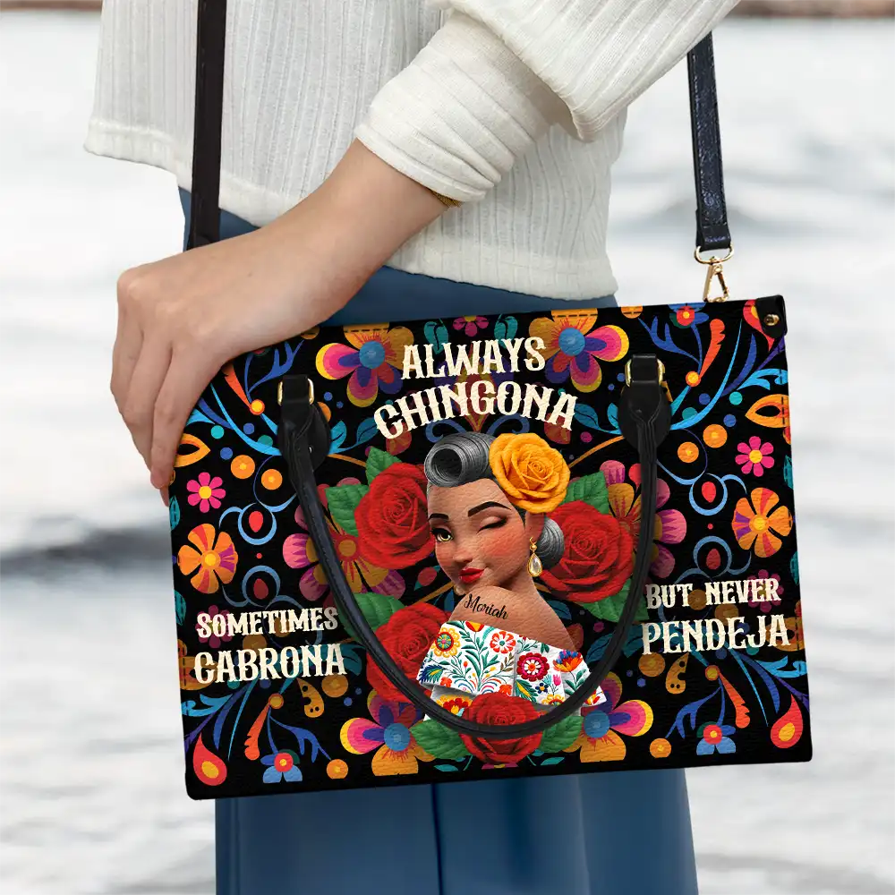 Gift For Bestie,Gift For Sisters,Gift For Yourself,Gift For Women,Happy,Hispanic - Always Chingona Sometimes Cabrona But Never Pendeja Hispanic - Personalized Leather Bag