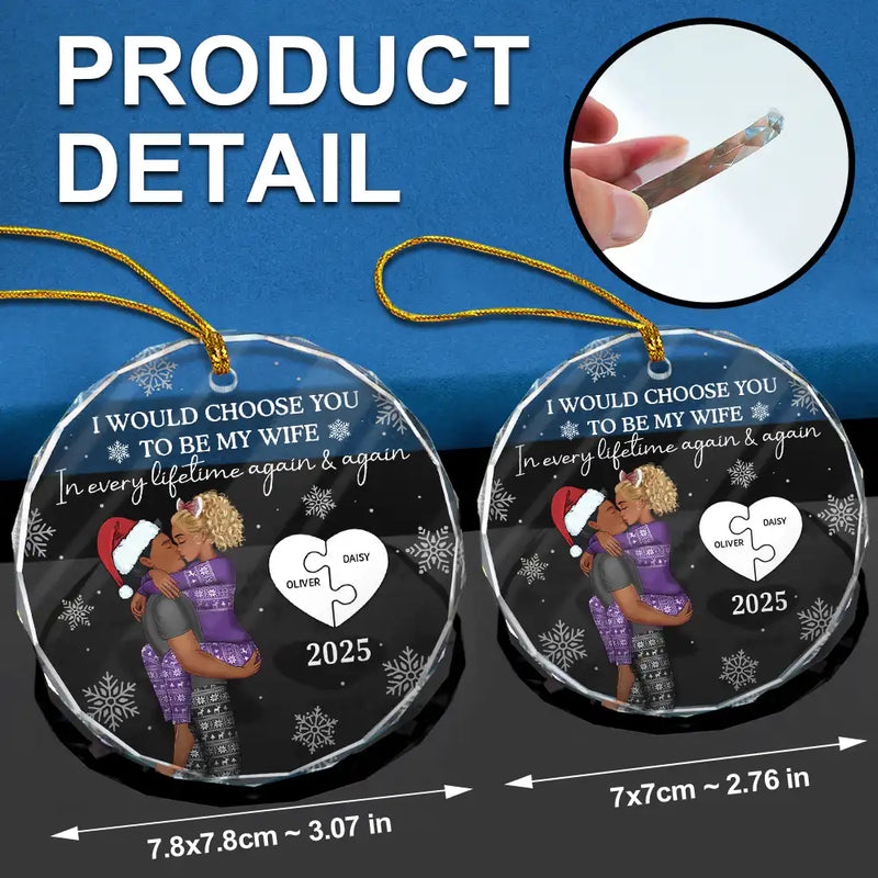 Love, Gift For Couples, Gift For Husband, Gift For Wife, Married - I Would Choose To Be My Husband In Every Lifetime - Personalized Glass Ornament
